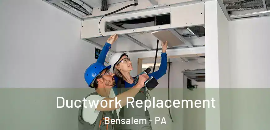  Ductwork Replacement Bensalem - PA