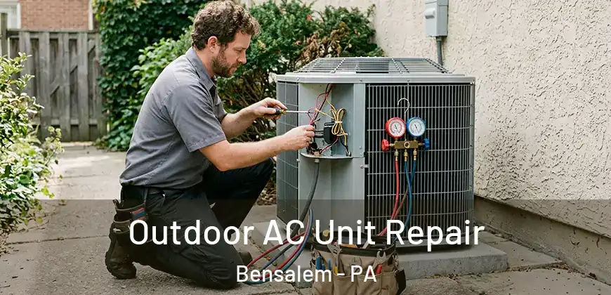 Outdoor AC Unit Repair Bensalem - PA